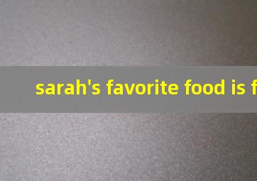 sarah's favorite food is fish